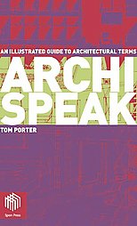 Archispeak: An Illustrated Guide to Architectural Terms. Author: Porter, Tom Pages: 181. Adult: Yes Fiction: No Language: English Your Price: $49.94